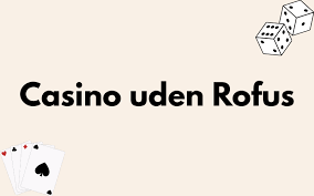 Bedste Casino Uden Rofus - Find Dit Drømme Casino i Dag